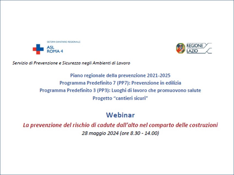 ASL ROMA 4 - WEBINAR :  La prevenzione del rischio di cadute dall’alto nel comparto delle costruzioni 28 maggio 2024 (ore 8.30 - 14.00)