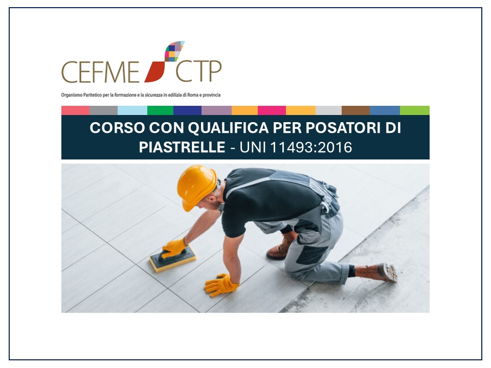 corso “Posatore di piastrellature ceramiche” con il rilascio della certificazione (Patentino) ai sensi della Norma UNI 11493-2:16.